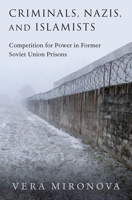 Criminals, Nazis, and Islamists: Competition for Power in Former Soviet Union Prisons