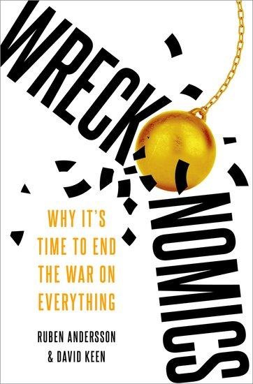 Wreckonomics: Why Its Time to End the War on Everything