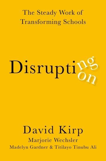 Disrupting Disruption: The Steady Work of Transforming Schools