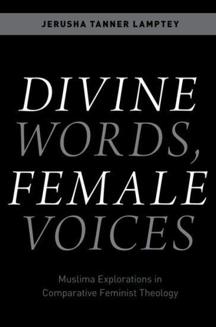 Divine Words, Female Voices: Muslima Explorations in Comparative Feminist Theology