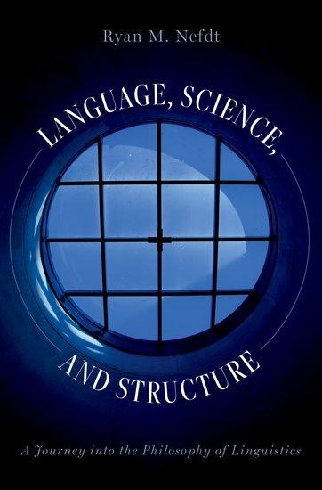 Language, Science, and Structure: A Journey Into the Philosophy of Linguistics