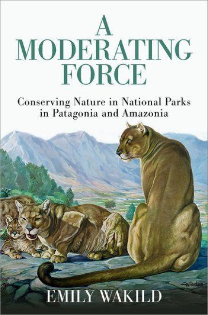 A Moderating Force: Conserving Nature in National Parks in Patagonia and Amazonia