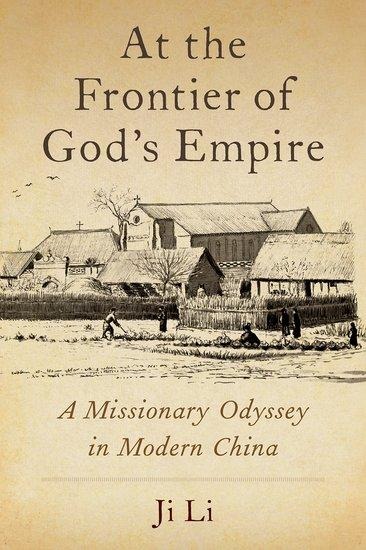 At the Frontier of Gods Empire: A Missionary Odyssey in Modern China