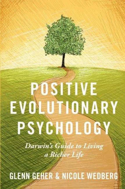 Positive Evolutionary Psychology: Darwins Guide to Living a Richer Life