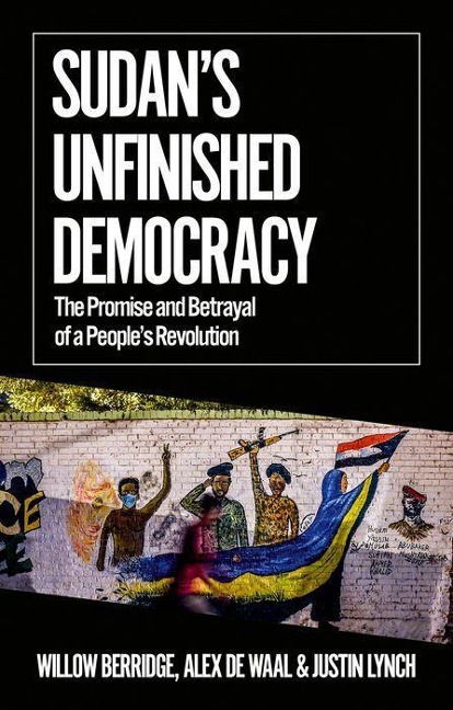 Sudans Unfinished Democracy: The Promise and Betrayal of a Peoples Revolution