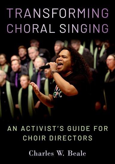 Transforming Choral Singing: An Activists Guide for Choir Directors
