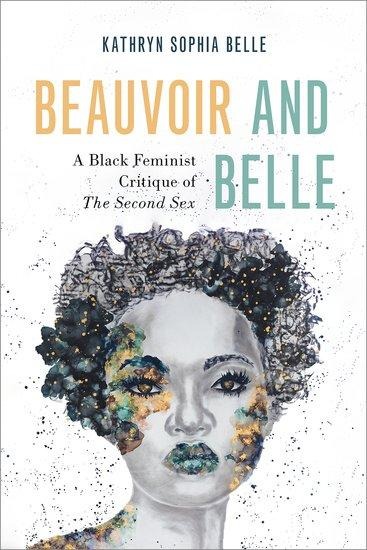 Beauvoir and Belle A Black Feminist Critique of the Second Sex