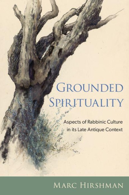Grounded Spirituality: Aspects of Rabbinic Culture in Its Late Antique Context