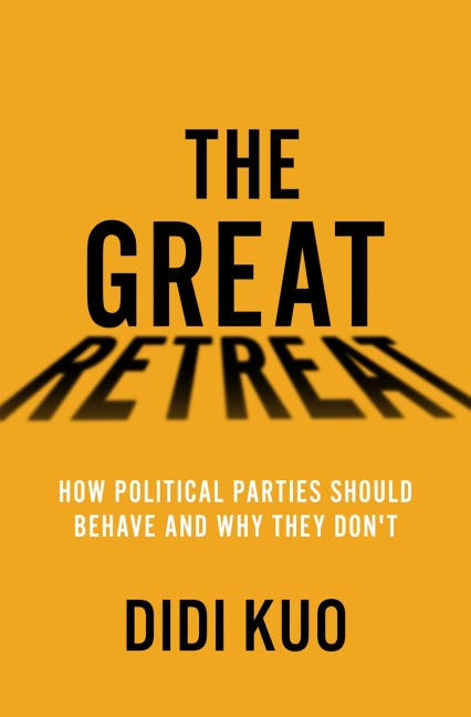 The Great Retreat: How Political Parties Should Behave and Why They Dont