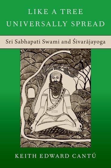 Like a Tree Universally Spread: Sri Sabhapati Swami and &#346;ivar&#257;jayoga
