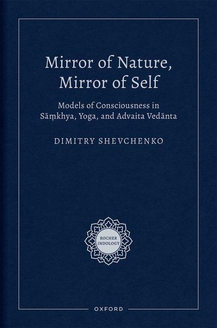 Mirror of Nature, Mirror of Self: Models of Consciousness in S&#257;&#7747;khya, Yoga, and Advaita Ved&#257;nta