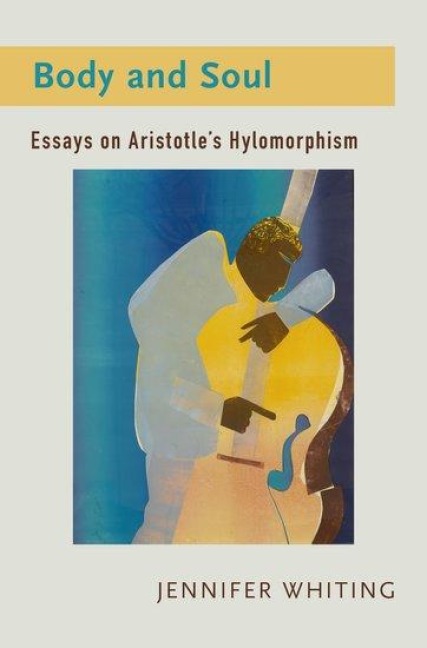 Body and Soul: Essays on Aristotles Hylomorphism