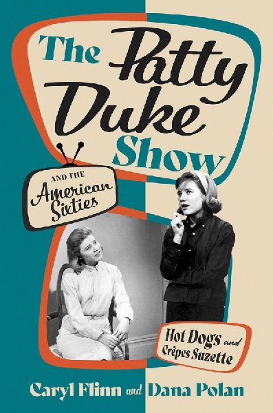 The Patty Duke Show and the American Sixties: Hot Dogs and Crêpes Ssuzette