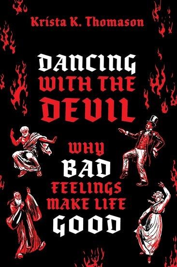 Dancing with the Devil: Why Bad Feelings Make Life Good