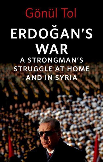 Erdo&#287;ans War: A Strongmans Struggle at Home and in Syria