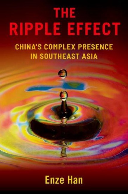 The Ripple Effect: Chinas Complex Presence in Southeast Asia