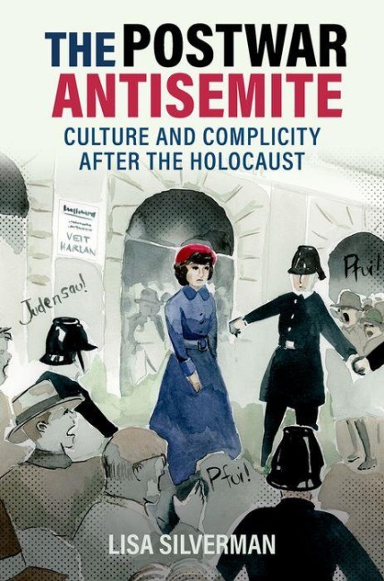 The Postwar Antisemite: Culture and Complicity After the Holocaust