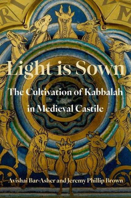 Light Is Sown: The Cultivation of Kabbalah in Medieval Castile