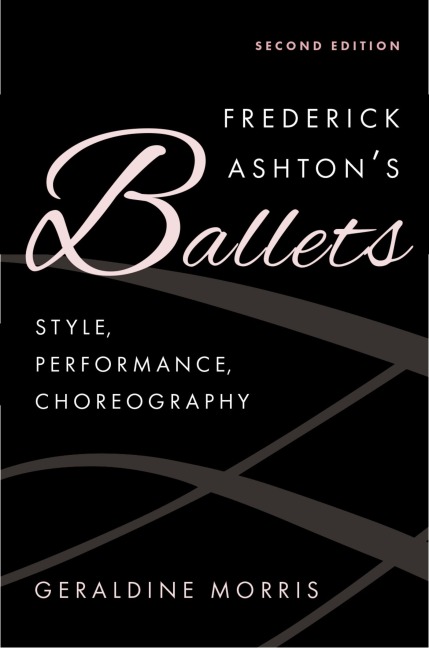 Frederick Ashtons Ballets: Style, Performance, Choreography
