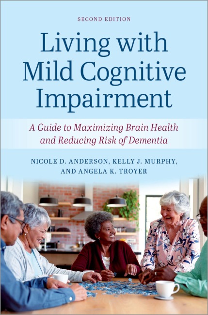 Living with Mild Cognitive Impairment: A Guide to Maximizing Brain Health and Reducing the Risk of Dementia