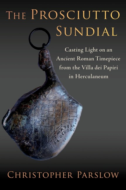 The Prosciutto Sundial: Casting Light on an Ancient Roman Timepiece from the Villa Dei Papiri in Herculaneum