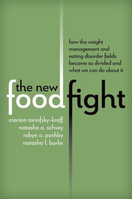 The New Food Fight: How the Weight Management and Eating Disorder Fields Became So Divided and What We Can Do About It
