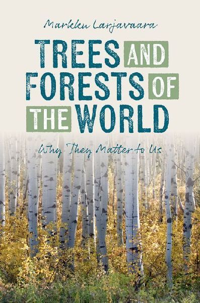 Trees and Forests of the World: Why They Matter to Us