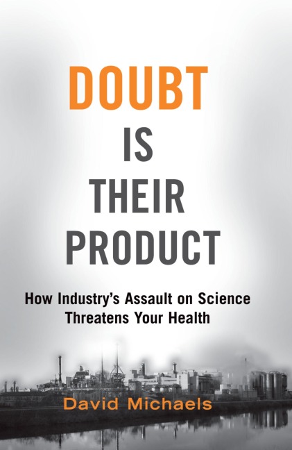 Doubt Is Their Product: How Industrys Assault on Science Threatens Your Health