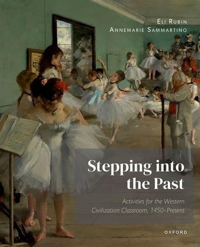 Stepping Into the Past Activities for the Western Civilization Classroom, 1450-Present