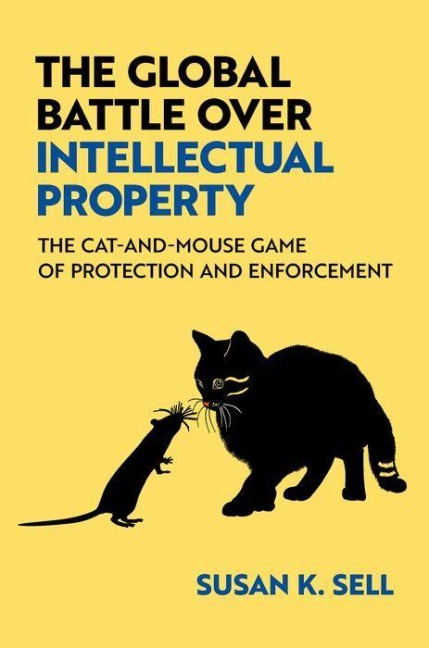 The Global Battle Over Intellectual Property: The Cat-And-Mouse Game of Protection and Enforcement