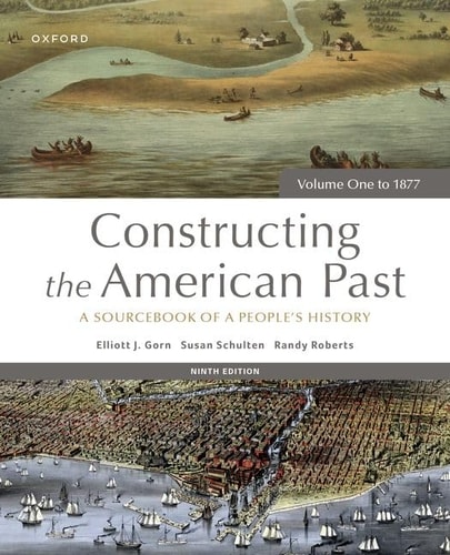 Constructing the American Past A Sourcebook of a People's History, Volume One To 1877