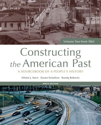Constructing the American Past A Sourcebook of a People's History, Volume Two From 1865