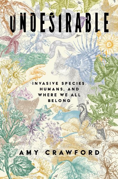 Undesirable: Invasive Species, Humans, and Where We All Belong