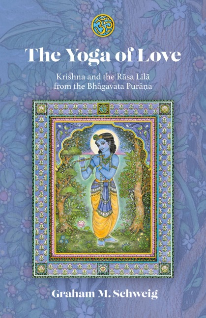 The Yoga of Love: Krishna and the R&#257;sa L&#299;l&#257; From the Bh&#257;gavata Pur&#257;na