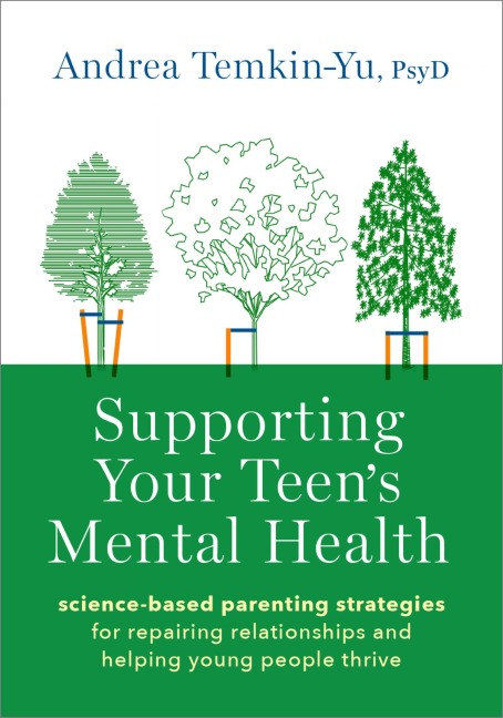 Supporting Your Teens Mental Health: Science-Based Parenting Strategies for Repairing Relationships and Helping Young People Thrive