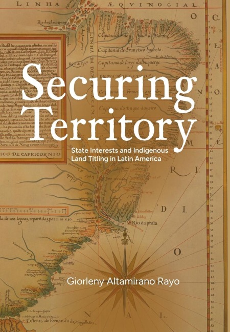 Securing Territory: State Interests and Indigenous Land Titling in Latin America