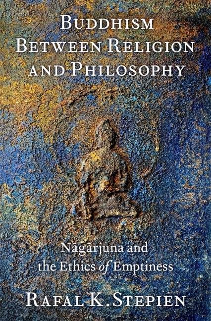 Buddhism Between Religion and Philosophy: N&#257;g&#257;rjuna and the Ethics of Emptiness