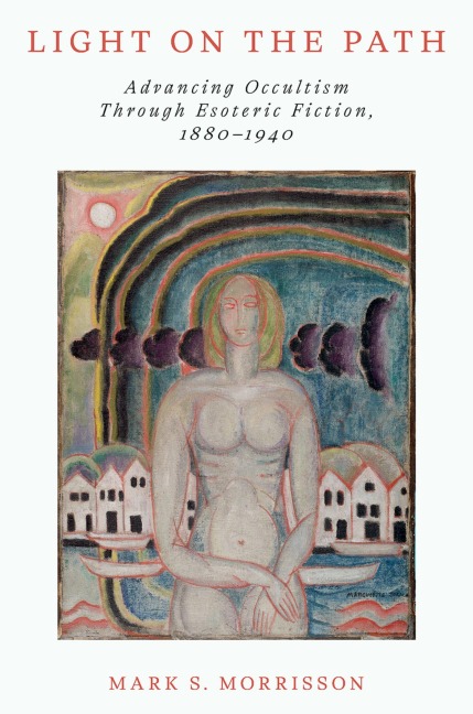 Light on the Path: Advancing Occultism Through Esoteric Fiction, 1880-1940