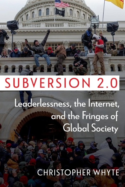 Subversion 2.0: Leaderlessness, the Internet, and the Fringes of Global Society