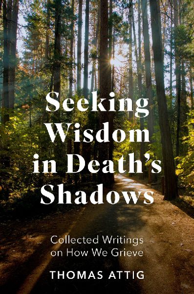 Seeking Wisdom in Death's Shadows: Collected Writings on How We Grieve