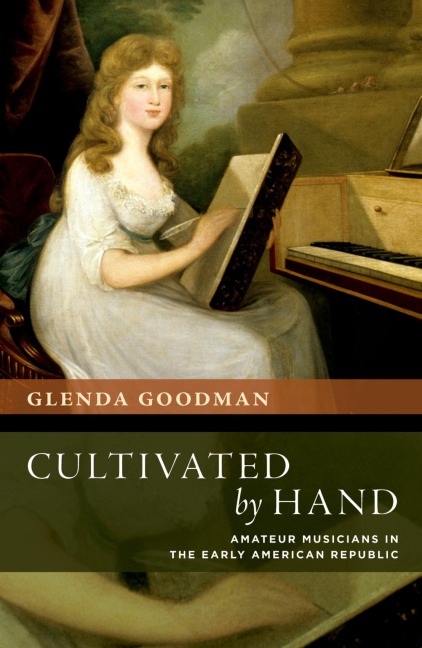 Cultivated by Hand: Amateur Musicians in the Early American Republic