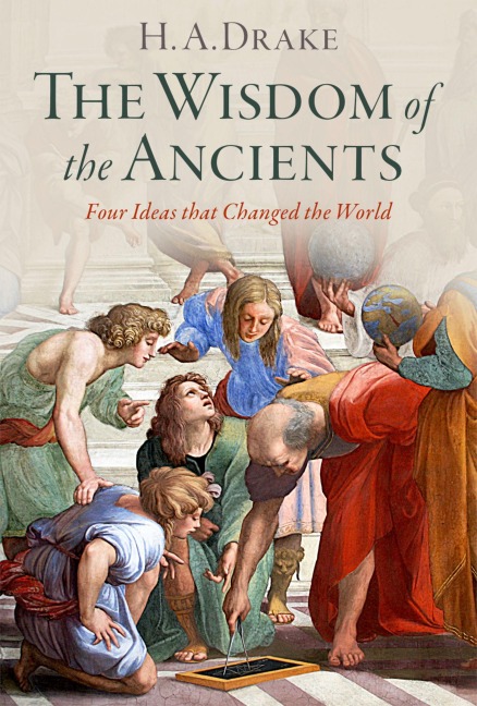 The Wisdom of the Ancients: Four Ideas That Changed the World