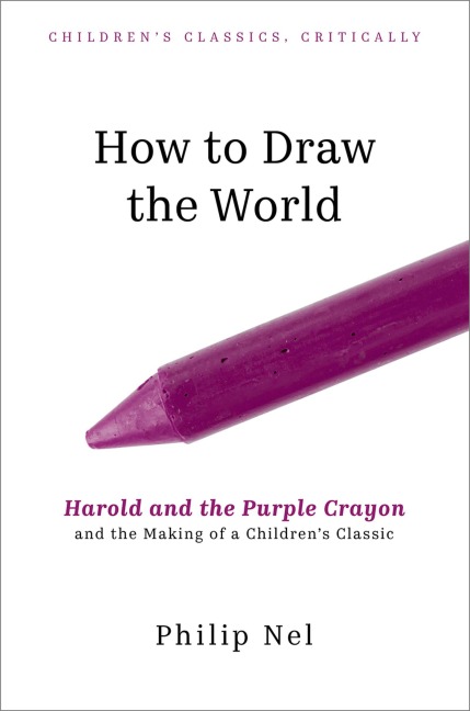 How to Draw the World: Harold and the Purple Crayon and the Making of a Childrens Classic