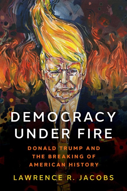 Democracy Under Fire: Donald Trump and the Breaking of American History