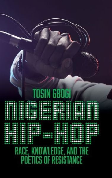 Nigerian Hip-Hop: Race, Knowledge, and the Poetics of Resistance