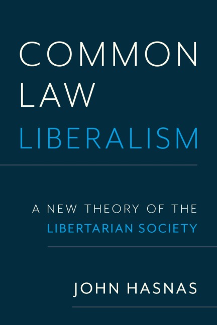 Common Law Liberalism: A New Theory of the Libertarian Society
