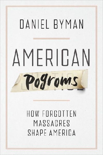 American Pogroms: How Forgotten Massacres Shape America