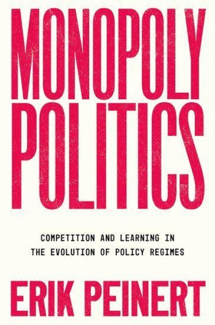 Monopoly Politics: Competition and Learning in the Evolution of Policy Regimes
