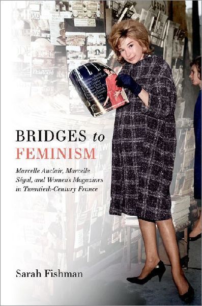 Bridges to Feminism: Marcelle Auclair, Marcelle Ségal, and Women's Magazines in Twentieth-Century France