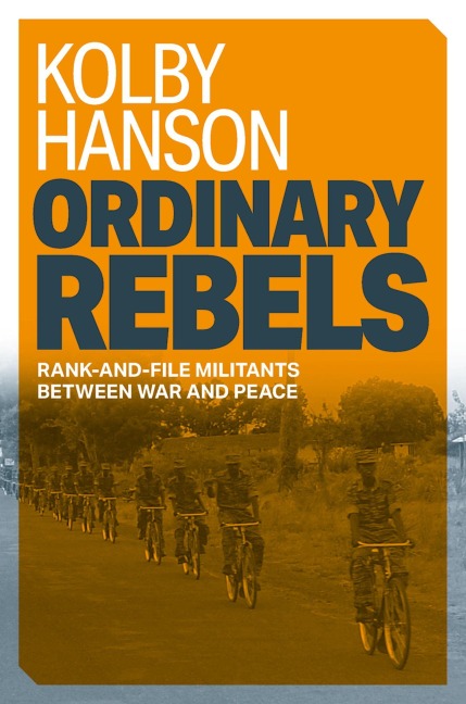 Ordinary Rebels: Rank-And-File Militants Between War and Peace